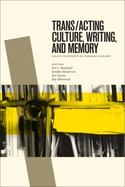 Trans/acting Culture, Writing, and Memory - Essays in Honour of Barbara Godard