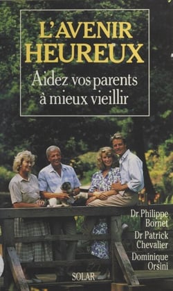 L'avenir heureux - Aidez vos parents à mieux vieillir