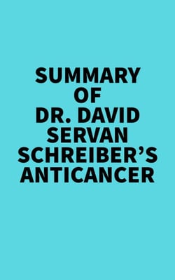 Summary of Dr. David Servan-Schreiber's Anticancer -  
