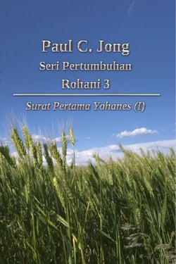 Paul C. Jong,  Seri Pertumbuhan Rohani 3: Surat Pertama Yohanes (I)
