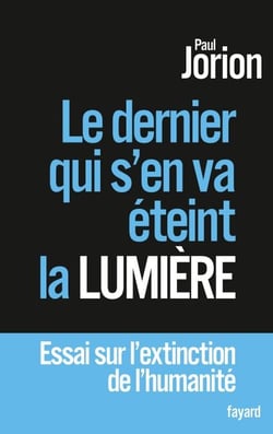 Le dernier qui s'en va éteint la lumière - Essai sur l'extinction de l'humanité