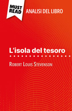L'isola del tesoro di Robert Louis Stevenson (Analisi del libro) - Analisi completa e sintesi dettagliata del lavoro
