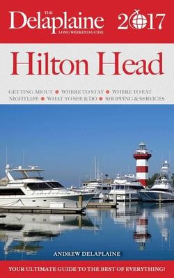 Hilton Head - The Delaplaine  2017 Long Weekend Guide - Long Weekend Guides