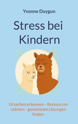 Stress bei Kindern - Ursachen erkennen - Ressourcen stärken - gemeinsam Lösungen finden