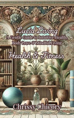 Lucid Living  Health &amp; Fitness A Gentle Guide to Intuitive Health, Body Love &amp; Mindful Living - Lucid Living, #3
