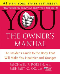YOU: The Owner's Manual - An Insider’s Guide to the Body That Will Make You Healthier and Younger