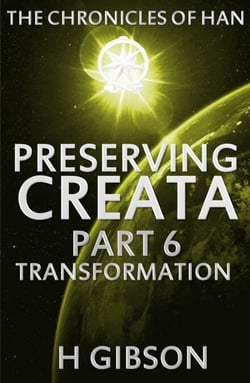 Chronicles of Han: Preserving Creata: Part 6 Transformation - The Chronicles of Han, #6