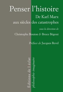 Penser l'histoire - De Karl Marx aux siècles des catastrophes