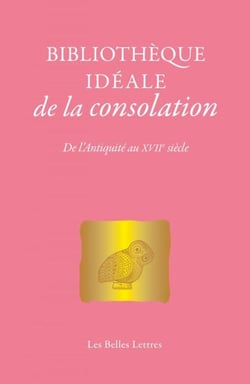 Bibliothèque idéale de la consolation - De l'Antiquité au XVIIe siècle
