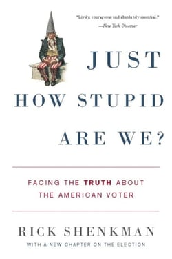Just How Stupid Are We? - Facing the Truth About the American Voter