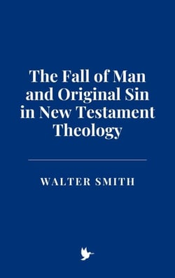 The Fall of Man and Original Sin in New Testament Theology