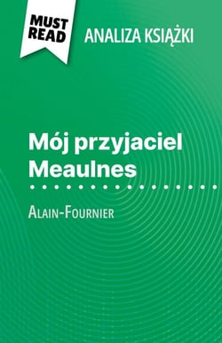 Mój przyjaciel Meaulnes ksiazka Alain-Fournier (Analiza ksiazki) - Pelna analiza i szczególowe podsumowanie pracy