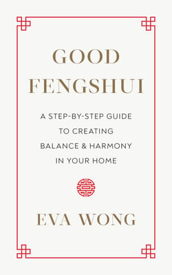 Good Fengshui - A Step-by-Step Guide to Creating Balance and Harmony in Your Home
