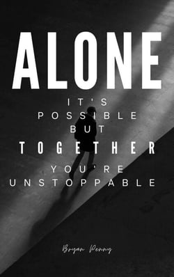 Alone, Its Possible, But Together, You're Unstoppable