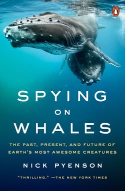 Spying on Whales - The Past, Present, and Future of Earth's Most Awesome Creatures