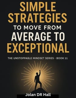 Simple Strategies To Move From Average To Exceptional - Unstoppable Mindset, #11