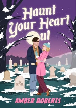 Haunt Your Heart Out - A Novel