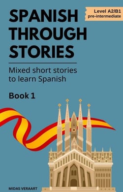 Spanish Through Stories - Mixed Short Stories to Learn Spanish - Book 1 - Spanish Through Stories, #1