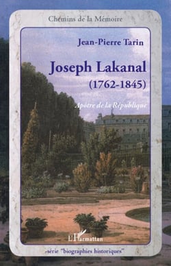 Joseph Lakanal (1762-1845) - Apôtre de la République