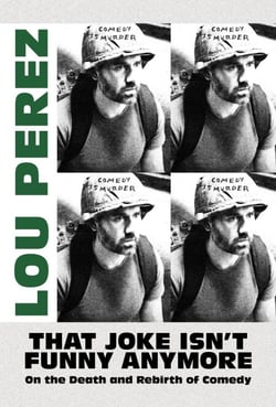That Joke Isn’t Funny Anymore: On the Death and Rebirth of Comedy