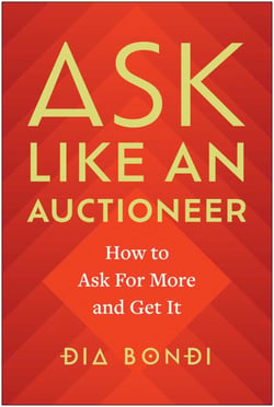 Ask Like an Auctioneer - How to Ask For More and Get It