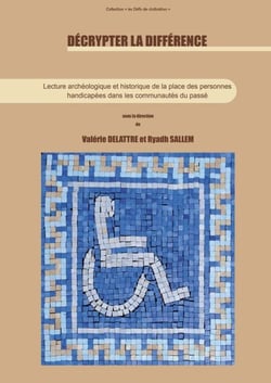 Décrypter la différence - Lecture archéologique et historique de la place des personnes handicapées dans les communautés du passé