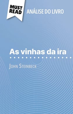 As vinhas da ira de John Steinbeck (Análise do livro) - Análise completa e resumo pormenorizado do trabalho