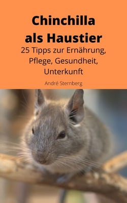 Chinchilla als Haustier - 25 Tipps zur Ernährung, Pflege, Gesundheit, Unterkunft