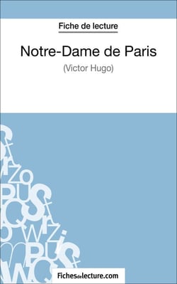 Notre-Dame de Paris de Victor Hugo (Fiche de lecture) - Analyse complète de l'oeuvre