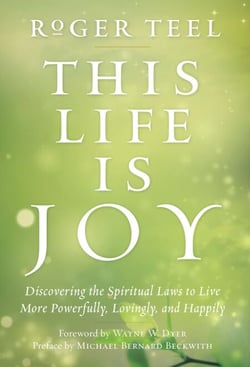 This Life Is Joy - Discovering the Spiritual Laws to Live More Powerfully, Lovingly, and Happily