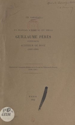 Un Français à Rome au XVe siècle : Guillaume Pérès, condomois, auditeur de rote (1420 ?-1500) - Suivi, en appendice, de Oraison funèbre de Guillaume Pérès par Raphaël Brandolini (texte et traduction)