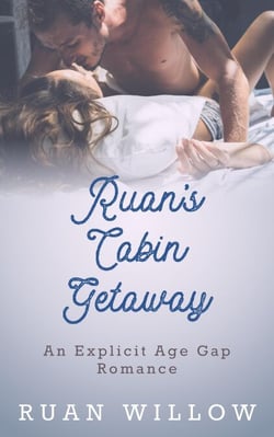 Ruan's Cabin Getaway - Ruan's Getaway Series: A Spicy Erotic Age Gap Romance, #1