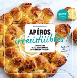 Apéros irrésistiiiibles ! - 60 recettes ultra-gourmandes pour épater vos amis