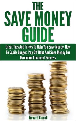 Save Money Guide: Great Tips &amp; Tricks To Help You Save Money, How To Easily Budget, Pay Off Debt &amp; Save Money For Maximum Financial Success