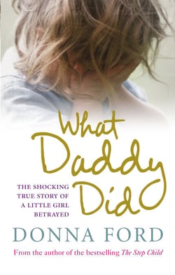 What Daddy Did - The shocking true story of a little girl betrayed