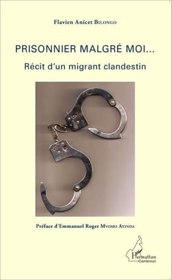 Prisonnier malgré moi... - Récit d'un migrant clandestin