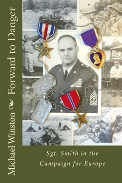 Forward to Danger: Sgt. Smith in the Campaign for Europe (Sgt. Smith World War II Trilogy) - Sgt. Smith World War II, #3