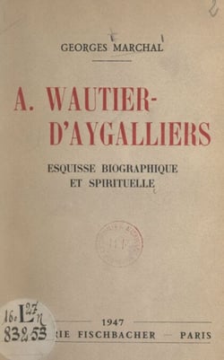 A. Wautier-d'Aygalliers - Esquisse biographique et spirituelle