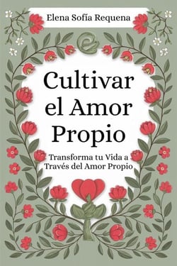 Cultivar el Amor Propio: Transforma tu Vida a Través del Amor Propio