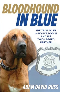 Bloodhound in Blue - The True Tales of Police Dog JJ and His Two-Legged Partner