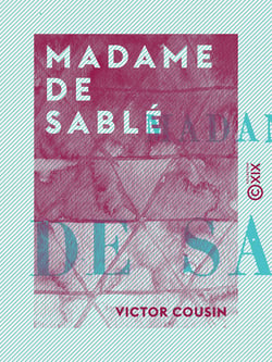 Madame de Sablé - Nouvelles études sur les femmes illustres et la société du XVIIe siècle