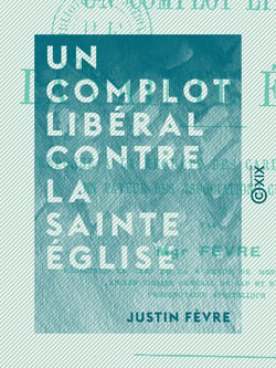 Un complot libéral contre la sainte Église - Réponse à la requête des cardinaux laïques en faveur des associations cultuelles