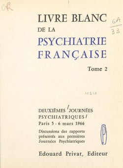 Livre blanc de la psychiatrie française (2) - 2emes Journées psychiatriques, Paris, 5-6 mars 1966. Discussions des rapports présentés aux 1res Journées psychiatriques