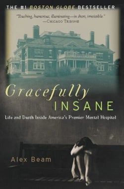 Gracefully Insane - The Rise and Fall of America's Premier Mental Hospital