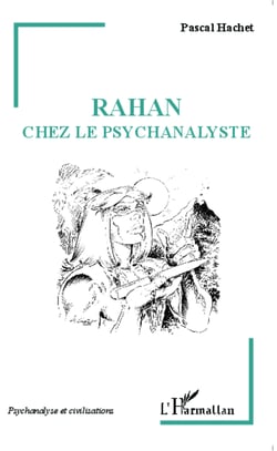 Rahan chez le psychanalyste - (Edition revue et augmentée de <em>La psychanalyse de Rahan</em>)