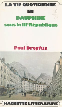 La vie quotidienne en Dauphiné - Sous la IIIe République