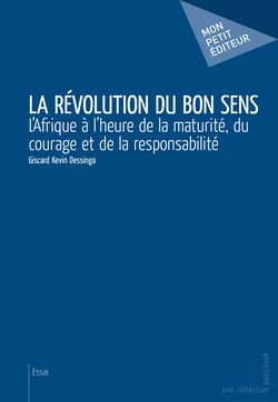 La Révolution du bon sens - L'Afrique à l'heure de la maturité, du courage et de la responsabilité