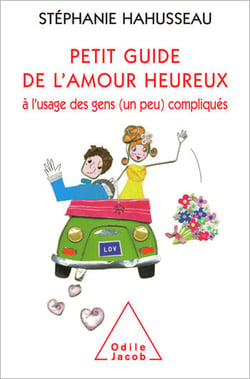 Petit guide de l’amour heureux à l’usage des gens (un peu) compliqués