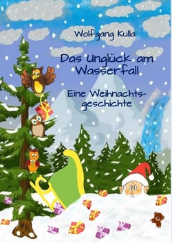 Das Unglück am Wasserfall - Eine Weihnachtsgeschichte - Für Kinder ab 4 Jahren und Erstleserinnen und Erstleser