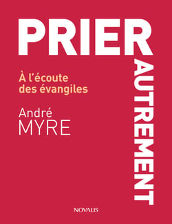 Prier autrement - À l’écoute des évangiles